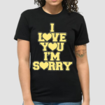 Gracie Abrams I Love You Im Sorry Shirt