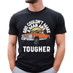 Luke Combs God Couldnt Make A Man Any Tougher Shirt