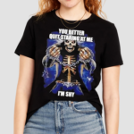 Skull You Better Quit Staring At Me Im Shy Shirt