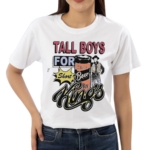 Tall Boys For Short Kings Shirt