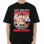 Rocky Balboa Don’t Mess With Old People We Are Not The Stupid Shirt