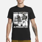 How To Catch A Predator 2024 Shirt