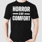 Horror Is My Comfort Shirt