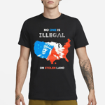 No One Is Illegal On Stolen Land Shirt