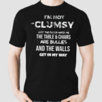 I’m Not Clumsy Funny Sayings Sarcastic Men Boys Girls Shirt