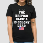 Never Forget The British Blew A Thirteen Lead Shirt