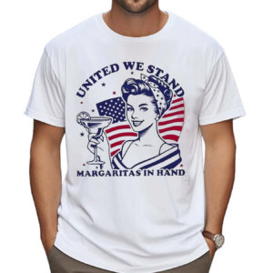 United We Stand Margaritas In Hand Shirt