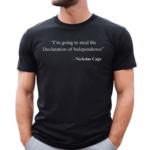 I Am Going To Steal The Declaration Of Independence Nicholas Cage Shirt