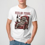 Racoon Feelin Feral Shirt