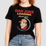 Earl Of Dad Jokes Dad Jokes Loading Shirt