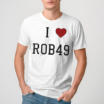 I Love Rob 49 Shirt