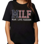 Man I Love Freedom MILF Shirt