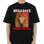 Mega Dave Wrote Em All 2024 Shirt