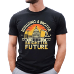 Building a Brighter Future Shirt