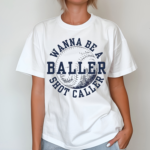 Wanna Be A Baller Shot Caller Vintage Shirt