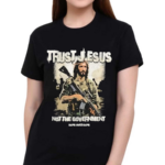 Trust Jesus Not The Government Shirt