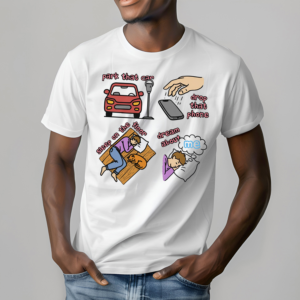 Park That Car Drop That Phone Sleep On The Floor. Dream Of Me TShirt