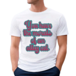 You Have The Morals Of An Alley Cat Text Shirt