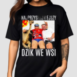Najprzystojniejszy Dzik We Wsi Shirt