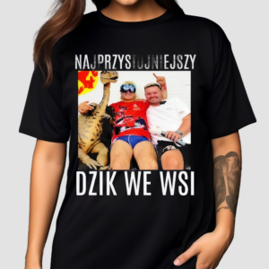 Najprzystojniejszy Dzik We Wsi Shirt