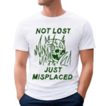 Not Lost Just Misplaced Shirt