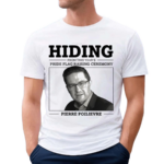 Hiding From This Years Pride Flag Raising Ceremony Pierre Poilievre Shirt