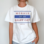 Morals Of An Alley Cat Funny 2024 Presidential Debate Quote Text Shirt