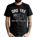 Dad Tax Inspirational Shirt