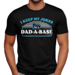 I Keep My Jokes In A Dad A Base Shirt