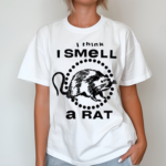 I Think I Smell A Rat Shirt