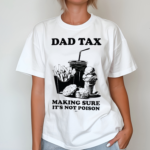 Hilarious Father’s Day Dad Tax Shirt