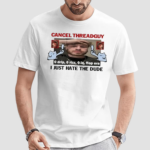 Cancel Threadguy I Just Hate The Dude Shirt