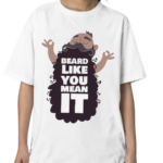 Beard Like You Mean It Shirt