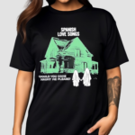 Spanish Love Songs Haunt Would You Come Haunt Me Please Shirt