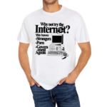 Why Not Try The Internet We Have Strangers Porn Govern-Ment Agents Shirt