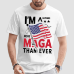 Im A 34 Times More Maga Than Ever Shirt