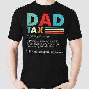 Unique Dad Tax Father Gift Shirt