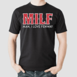 Milf Man I Love Fenway TShirt