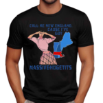 Call Me New England Cause I Got Massivehugetits Shirt