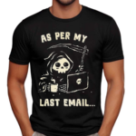 As Per My Last Email Shirt