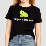 Got Funny I’m Just A Little Guy Frog shirt