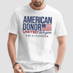 American Donor United We Give Be A Lifesaver Shirt