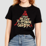 Fall Out Boy I Found The Cure To Growing Older Shirt