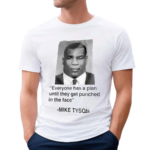 Everyone Has A Plan Until They Get Punched In The Face Mike Tyson Shirt