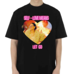 Self Love Means Let Go Shirt