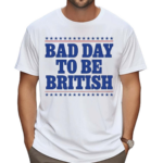 American Bad Day To Be British 2024 Shirt