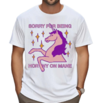 Sorry For Being Horny On Mane Shirt