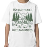 No Bad Trails Just Bad Knees Shirt