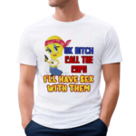 Ok Bitch Call The Cops I’ll Have Sex With Them 2024 Shirt