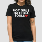 Hot Girls Hate Kia Souls Shirt